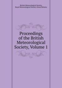 Proceedings of the British Meteorological Society, Volume 1