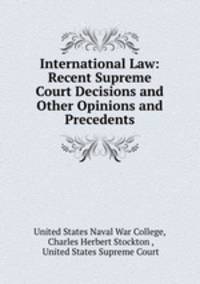 International Law: Recent Supreme Court Decisions and Other Opinions and Precedents