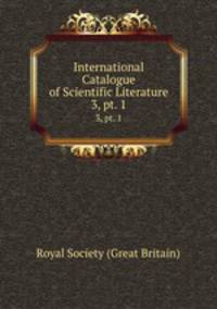 International Catalogue of Scientific Literature. 3, pt. 1