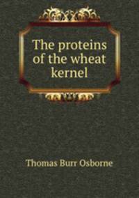The proteins of the wheat kernel
