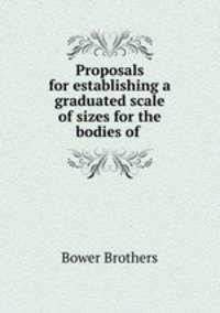 Proposals for establishing a graduated scale of sizes for the bodies of .