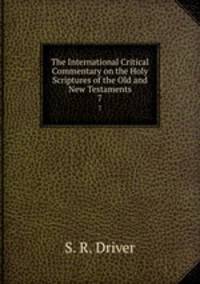 The International Critical Commentary on the Holy Scriptures of the Old and New Testaments. 7