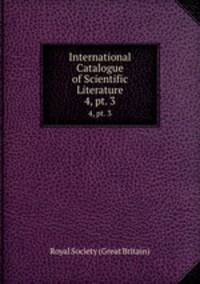 International Catalogue of Scientific Literature. 4, pt. 3