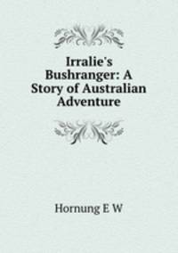 Irralie`s Bushranger: A Story of Australian Adventure