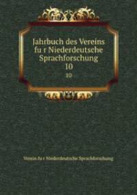 Jahrbuch des Vereins fur Niederdeutsche Sprachforschung. 10