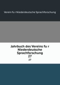 Jahrbuch des Vereins fur Niederdeutsche Sprachforschung. 27