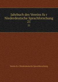 Jahrbuch des Vereins fur Niederdeutsche Sprachforschung. 21