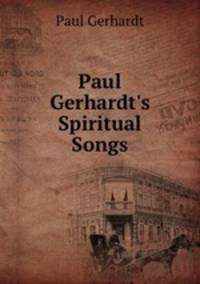 Paul Gerhardt`s Spiritual Songs