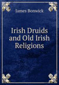 Irish Druids and Old Irish Religions
