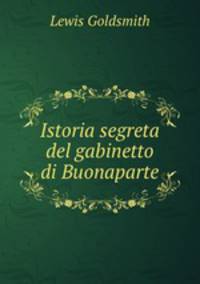 Istoria segreta del gabinetto di Buonaparte