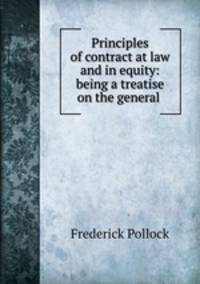 Principles of contract at law and in equity: being a treatise on the general .