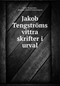 Jakob Tengstrms vittra skrifter i urval