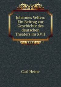 Johannes Velten: Ein Beitrag zur Geschichte des deutschen Theaters im XVII .