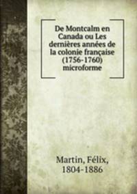 De Montcalm en Canada ou Les dernires annes de la colonie franaise (1756-1760) microforme