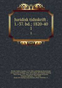 Juridisk tidsskrift . 1.-37. bd.; 1820-40. 1