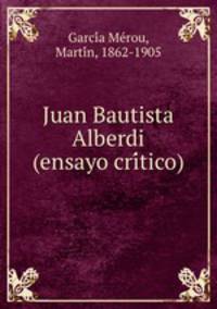 Juan Bautista Alberdi (ensayo critico)