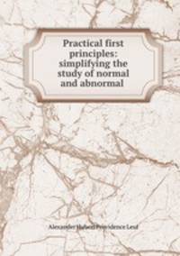 Practical first principles: simplifying the study of normal and abnormal .