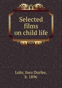 Selected films on child life