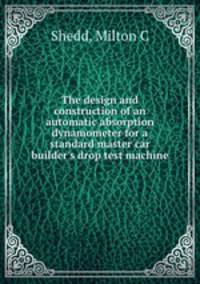The design and construction of an automatic absorption dynamometer for a standard master car builder`s drop test machine