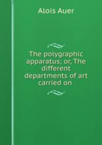The polygraphic apparatus; or, The different departments of art carried on .