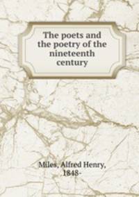 The poets and the poetry of the nineteenth century