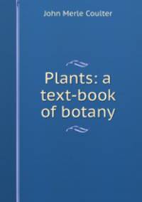 Plants: a text-book of botany