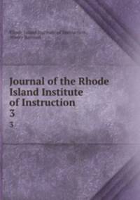 Journal of the Rhode Island Institute of Instruction. 3
