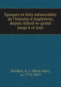 poques et faits mmorables de l`histoire d`Angleterre, depuis Alfred-le-grand jusqu` ce jour