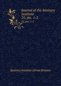 Journal of the Sanitary Institute. 25, pts. 1-2