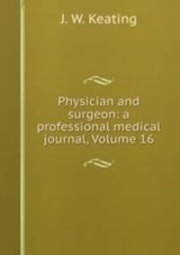 Physician and surgeon: a professional medical journal, Volume 16