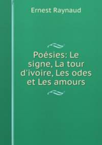 Posies: Le signe, La tour d`ivoire, Les odes et Les amours
