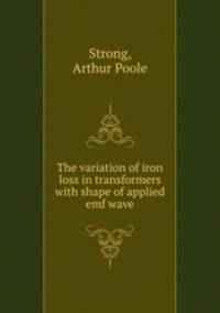 The variation of iron loss in transformers with shape of applied emf wave