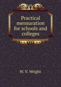Practical mensuration for schools and colleges