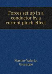 Forces set up in a conductor by a current pinch effect