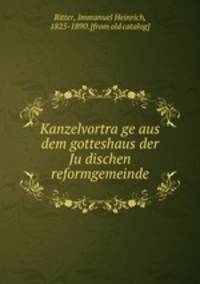 Kanzelvortrage aus dem gotteshaus der Judischen reformgemeinde