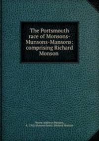 The Portsmouth race of Monsons-Munsons-Mansons: comprising Richard Monson .