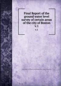 Final Report of the ground water level survey of certain areas of the city of Boston. v.1