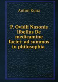 P. Ovidii Nasonis libellus De medicamine faciei: ad summos in philosophia .