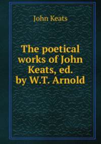 The poetical works of John Keats, ed. by W.T. Arnold
