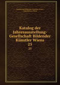 Katalog der Jahresausstellung- Gesellschaft Bildender Knstler Wiens. 25