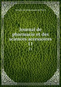 Journal de pharmacie et des sciences accessoires. 11