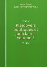 Plaidoyers politiques et judiciaires, Volume 1