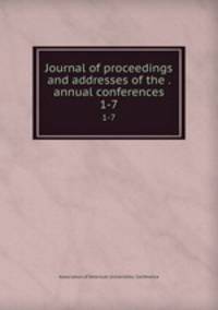 Journal of proceedings and addresses of the . annual conferences. 1-7