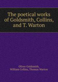 The poetical works of Goldsmith, Collins, and T. Warton
