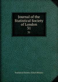 Journal of the Statistical Society of London. 31