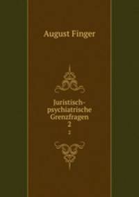 Juristisch-psychiatrische Grenzfragen. 2