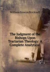 The Judgment of the Bishops Upon Tractarian Theology: A Complete Analytical .
