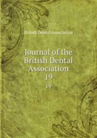 Journal of the British Dental Association. 19