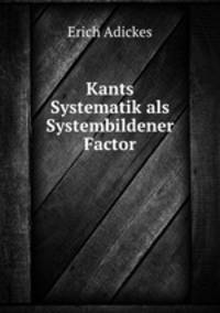 Kants Systematik als Systembildener Factor