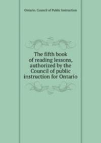 The fifth book of reading lessons, authorized by the Council of public instruction for Ontario